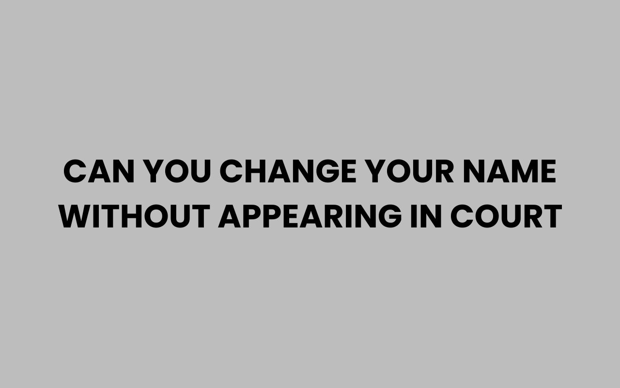 can you change your name without appearing in court