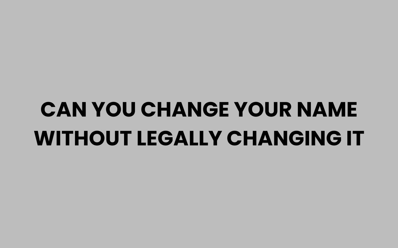 can you change your name without legally changing it