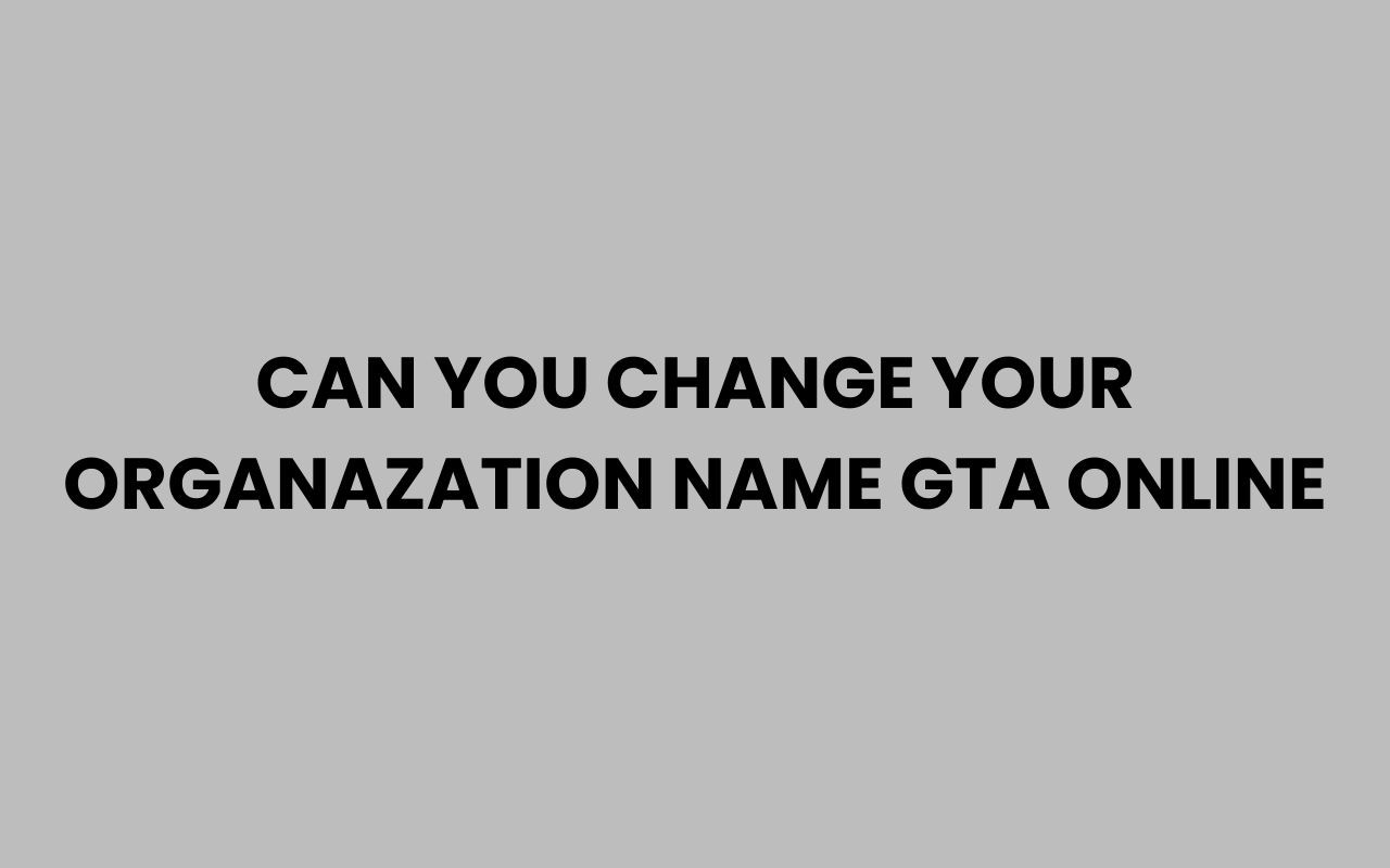 can you change your organazation name gta online