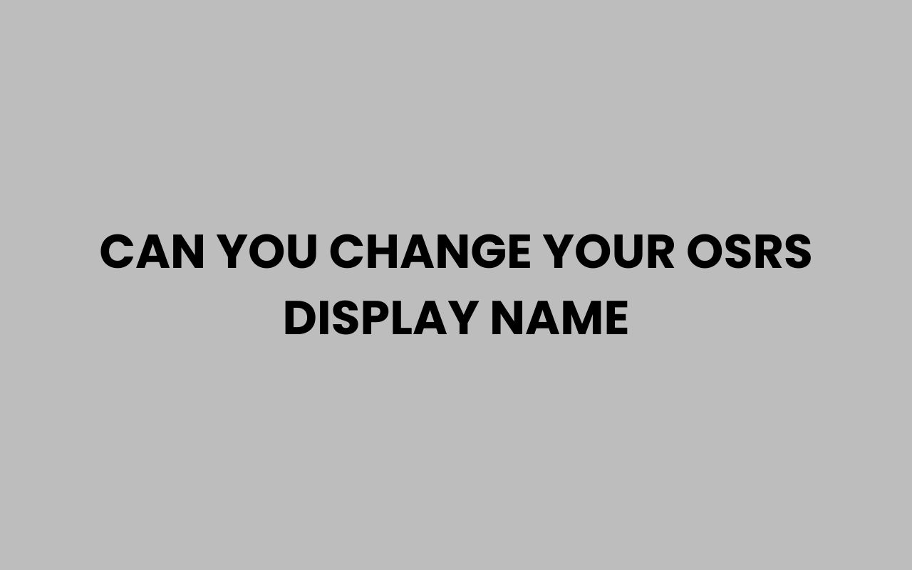 can you change your osrs display name