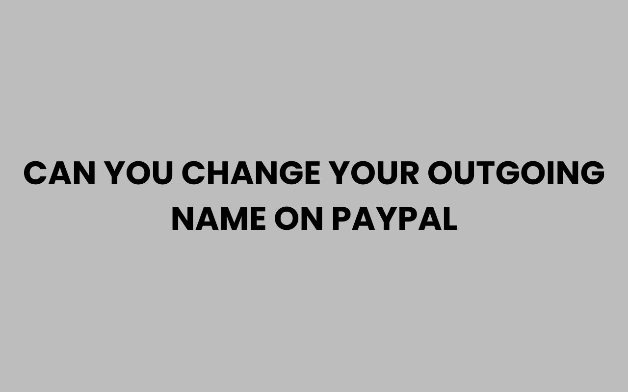 can you change your outgoing name on paypal
