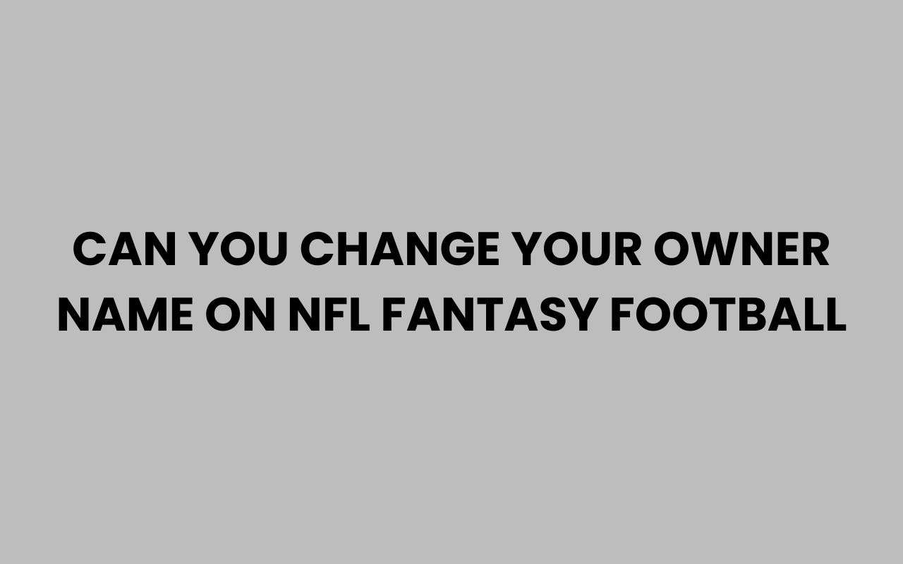 can you change your owner name on nfl fantasy football