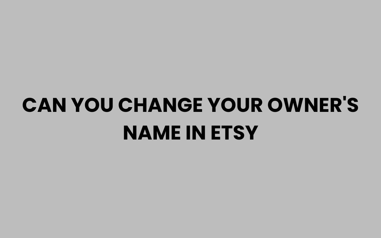 can you change your owners name in etsy
