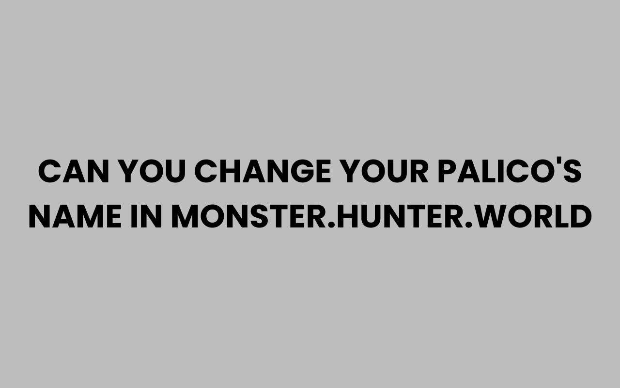 can you change your palicos name in monster.hunter.world