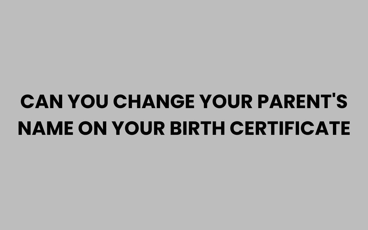 can you change your parents name on your birth certificate