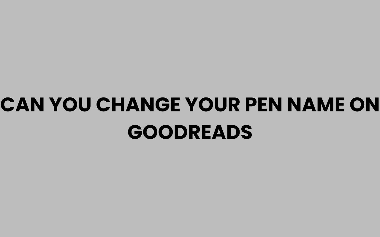 can you change your pen name on goodreads