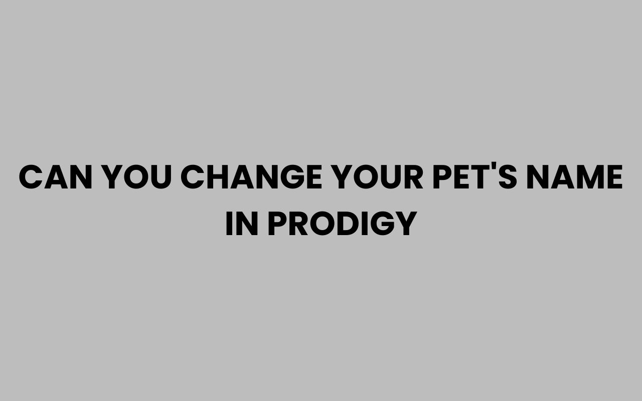 can you change your pets name in prodigy