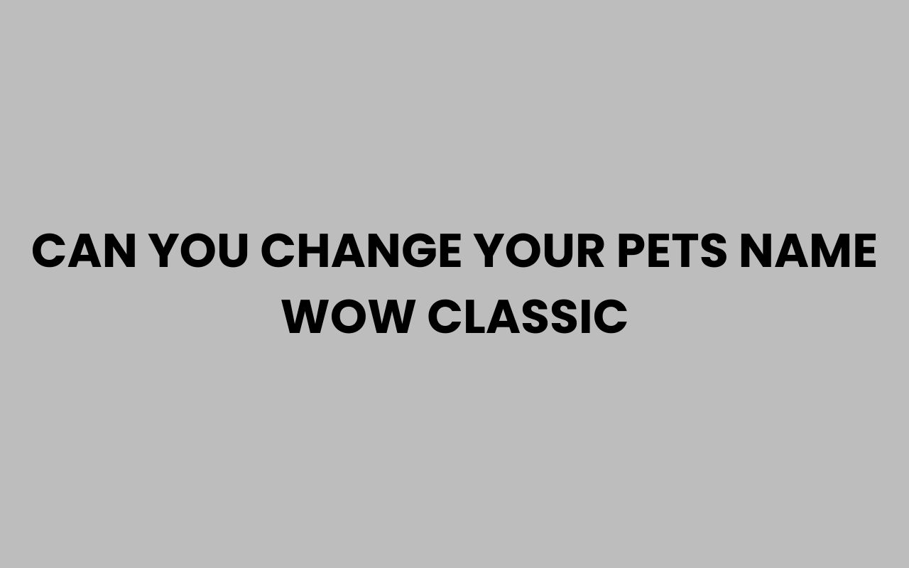 can you change your pets name wow classic