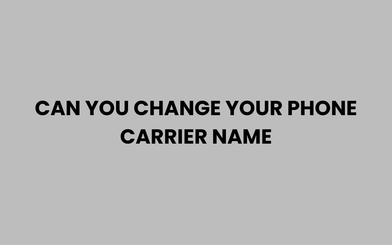 can you change your phone carrier name