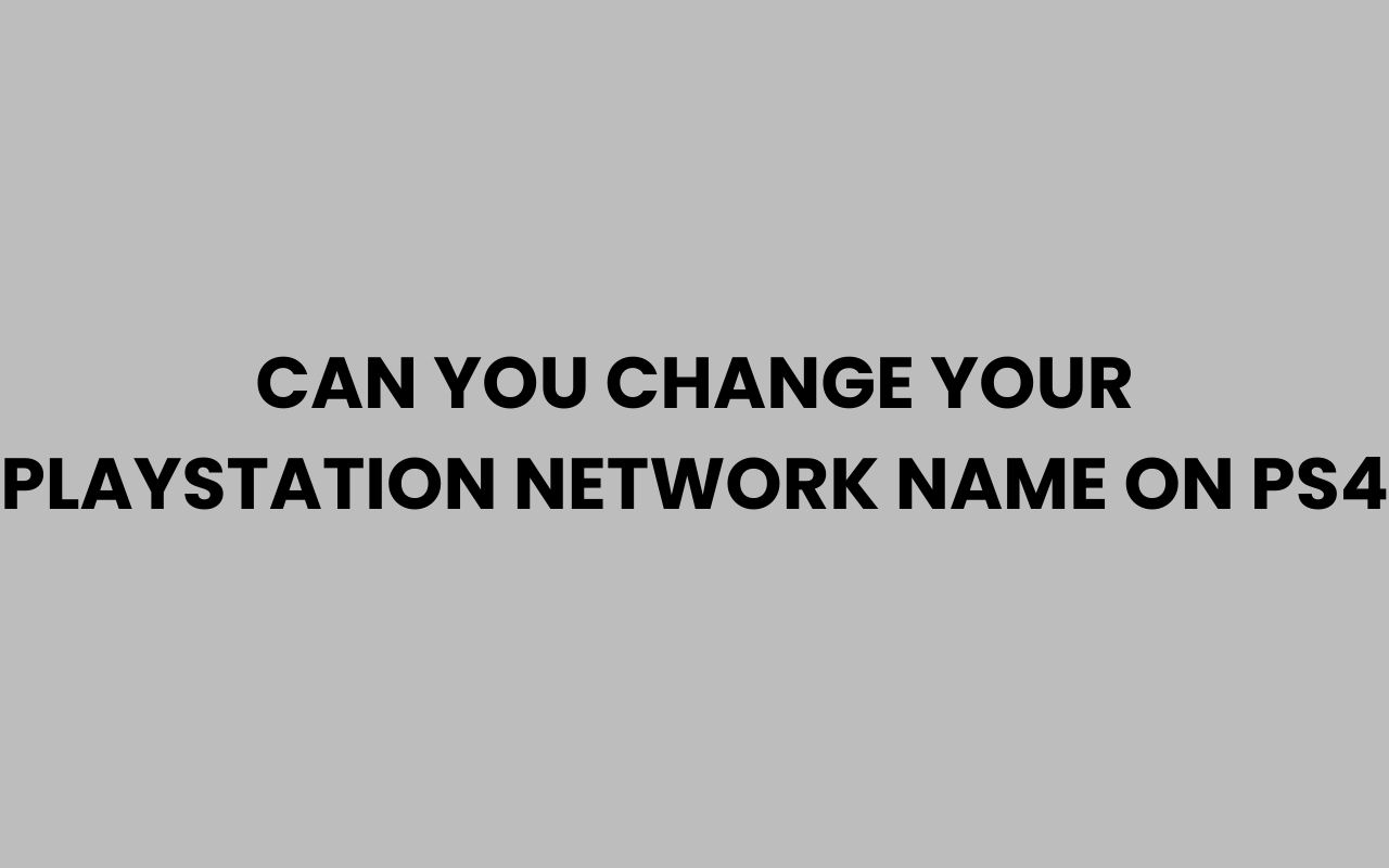 can you change your playstation network name on ps4