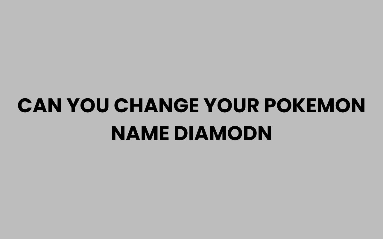 can you change your pokemon name diamodn