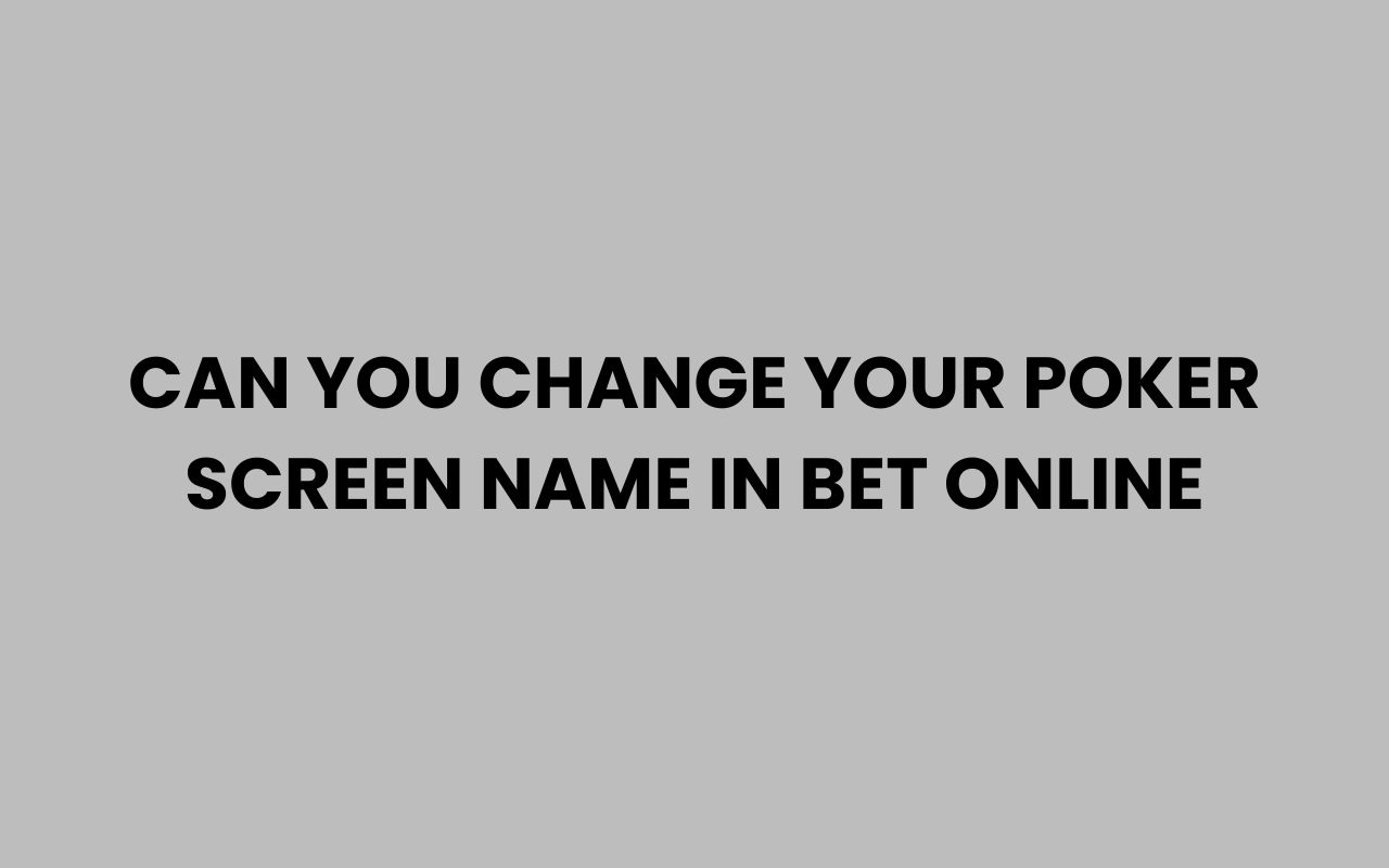 can you change your poker screen name in bet online