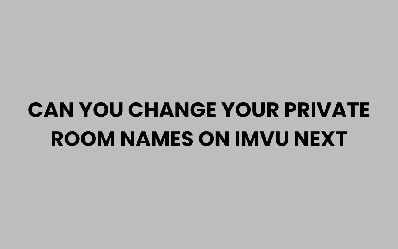 can you change your private room names on imvu
