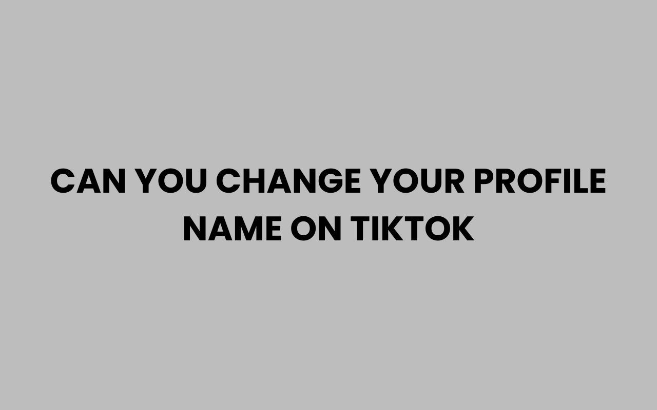 can you change your profile name on tiktok