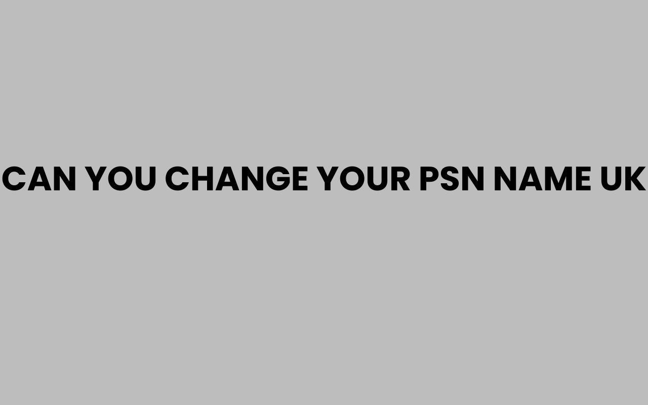 can you change your psn name uk