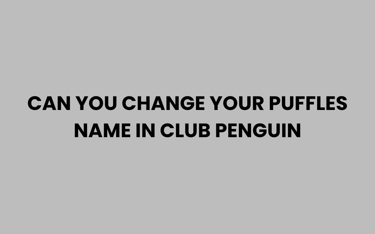 can you change your puffles name in club penguin