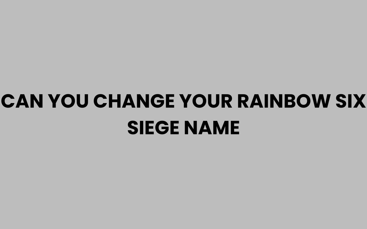 can you change your rainbow six siege name