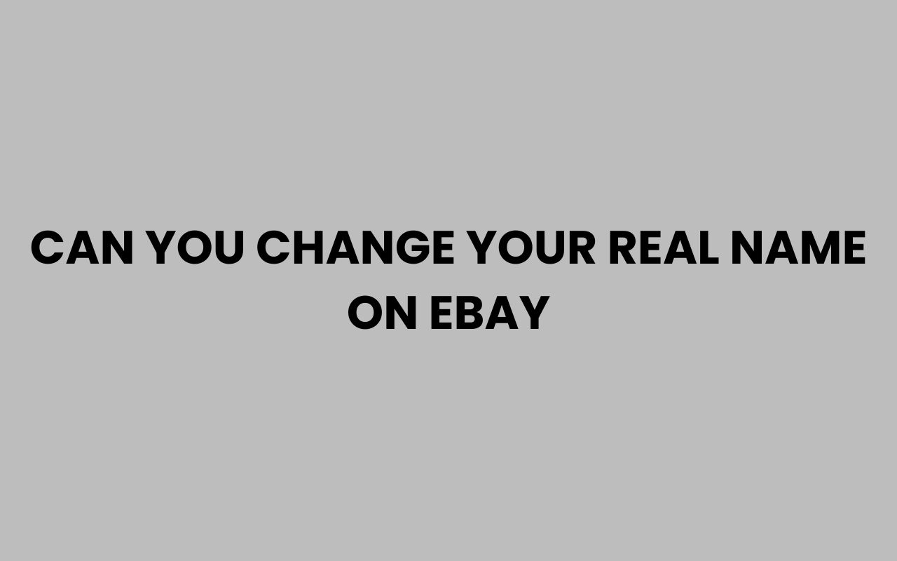 can you change your real name on ebay