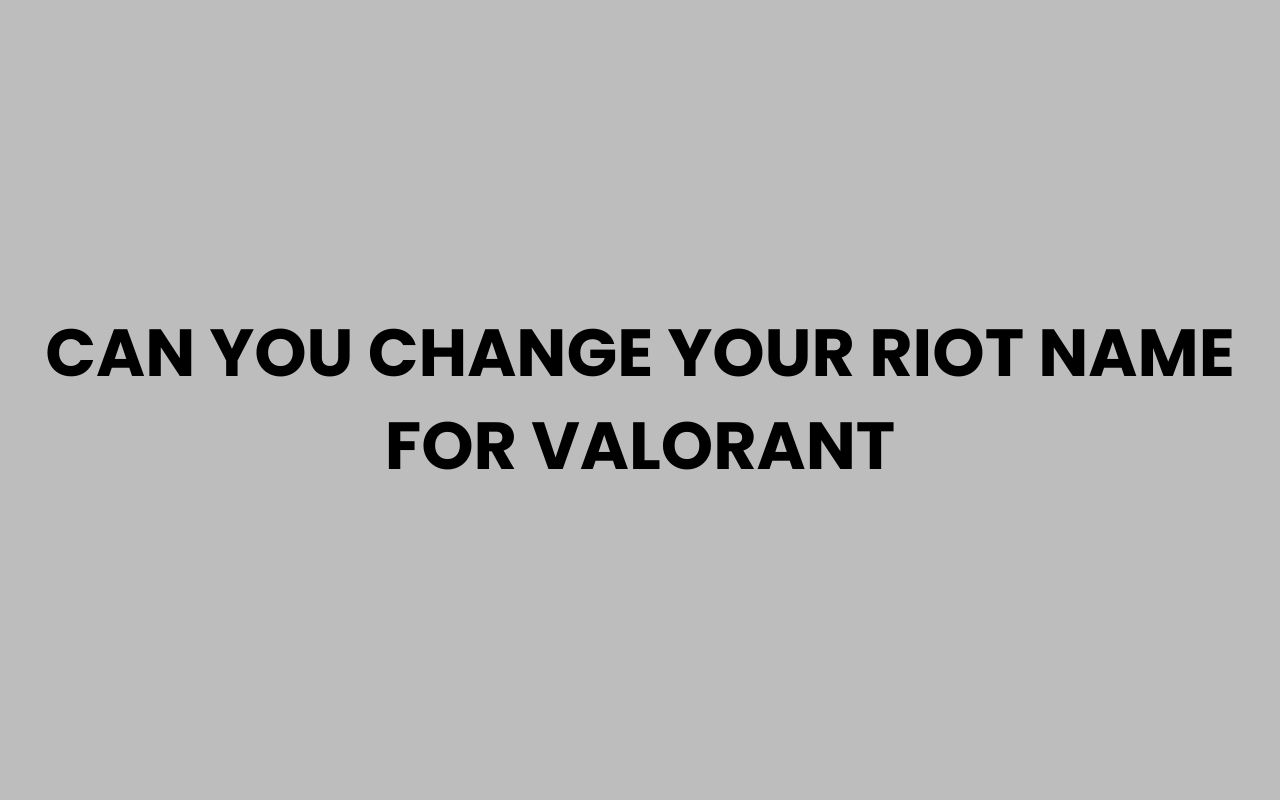 can you change your riot name for valorant