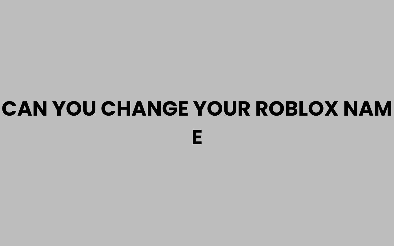 can you change your roblox nam e