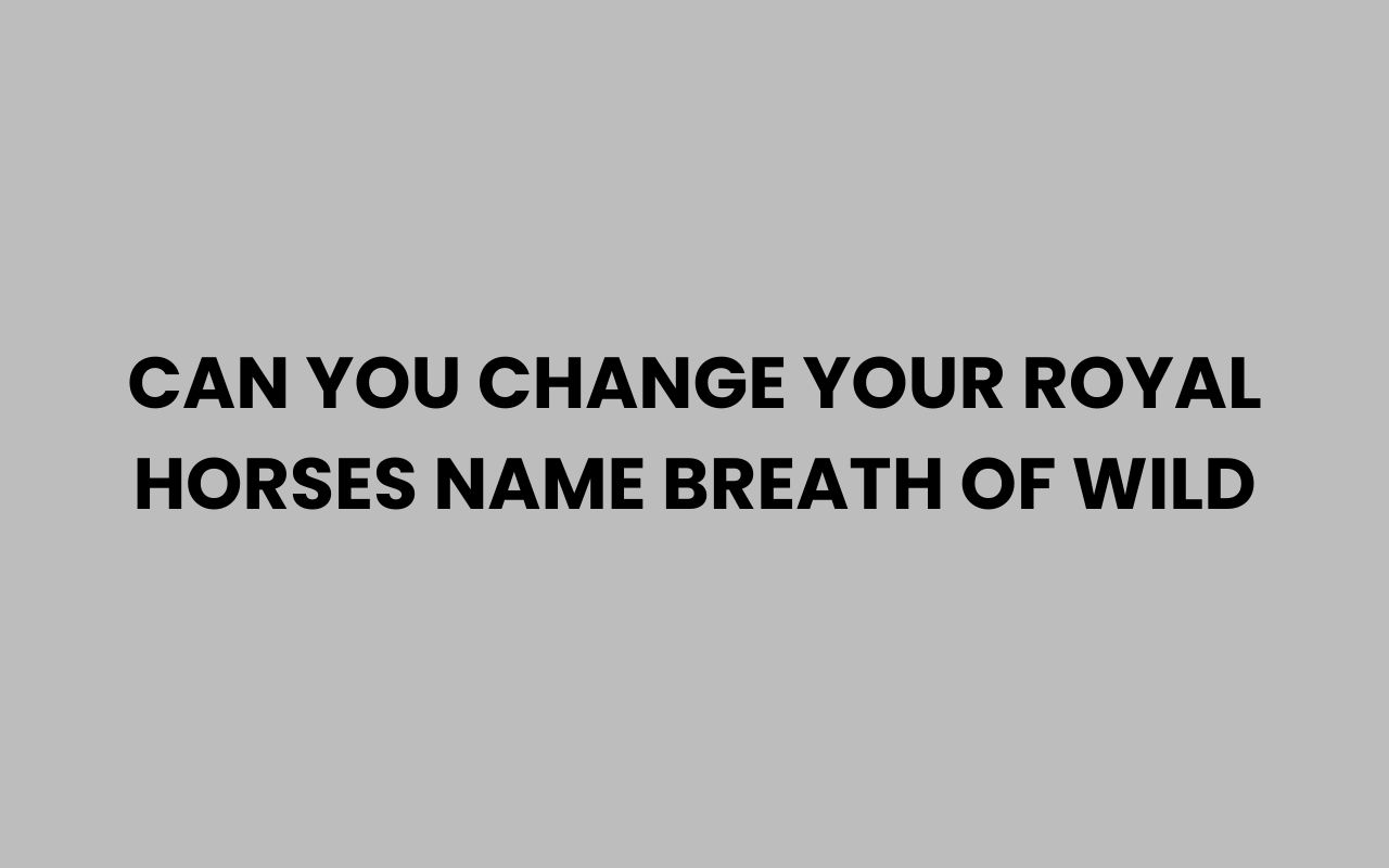 can you change your royal horses name breath of wild