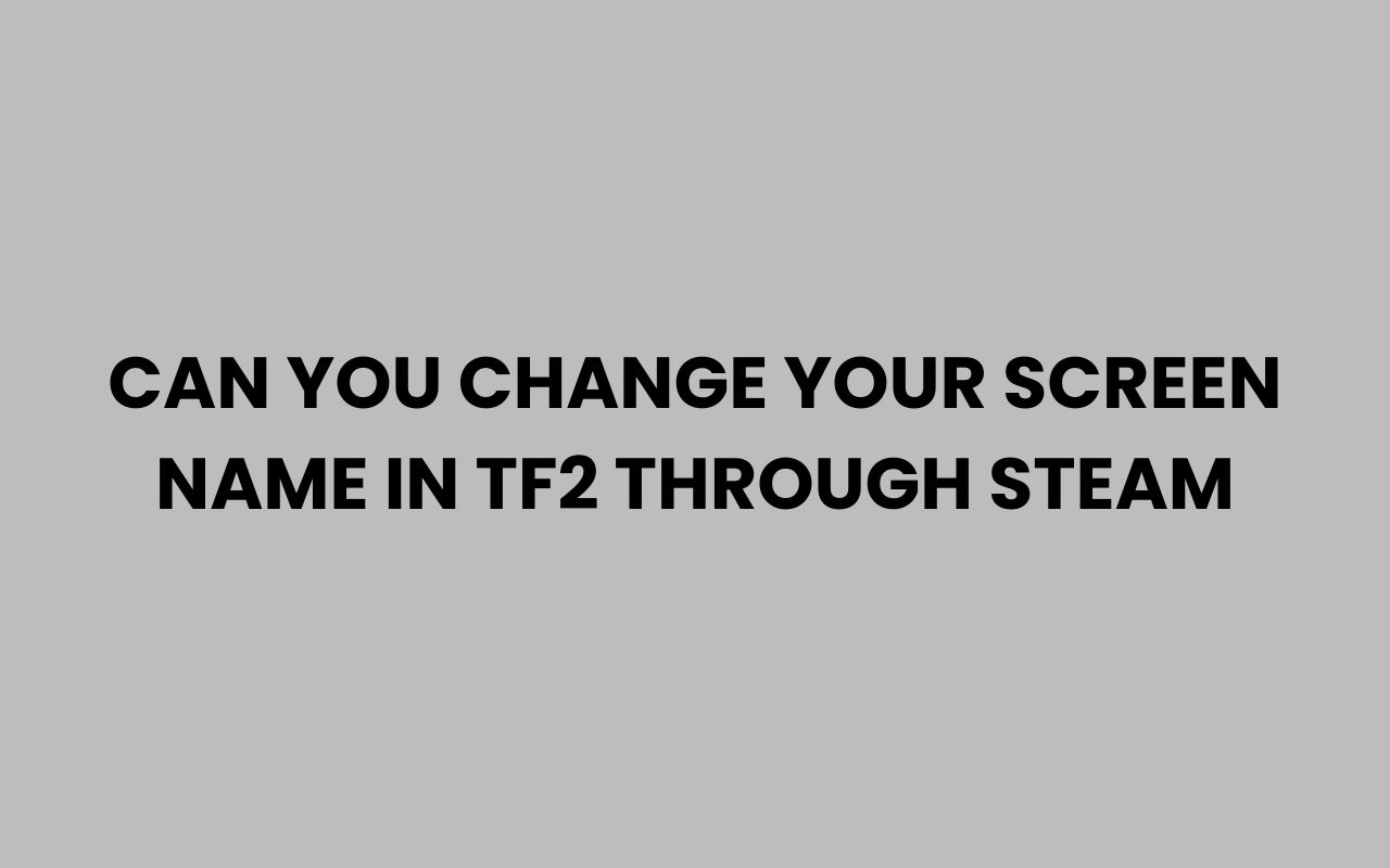 can you change your screen name in tf2 through steam