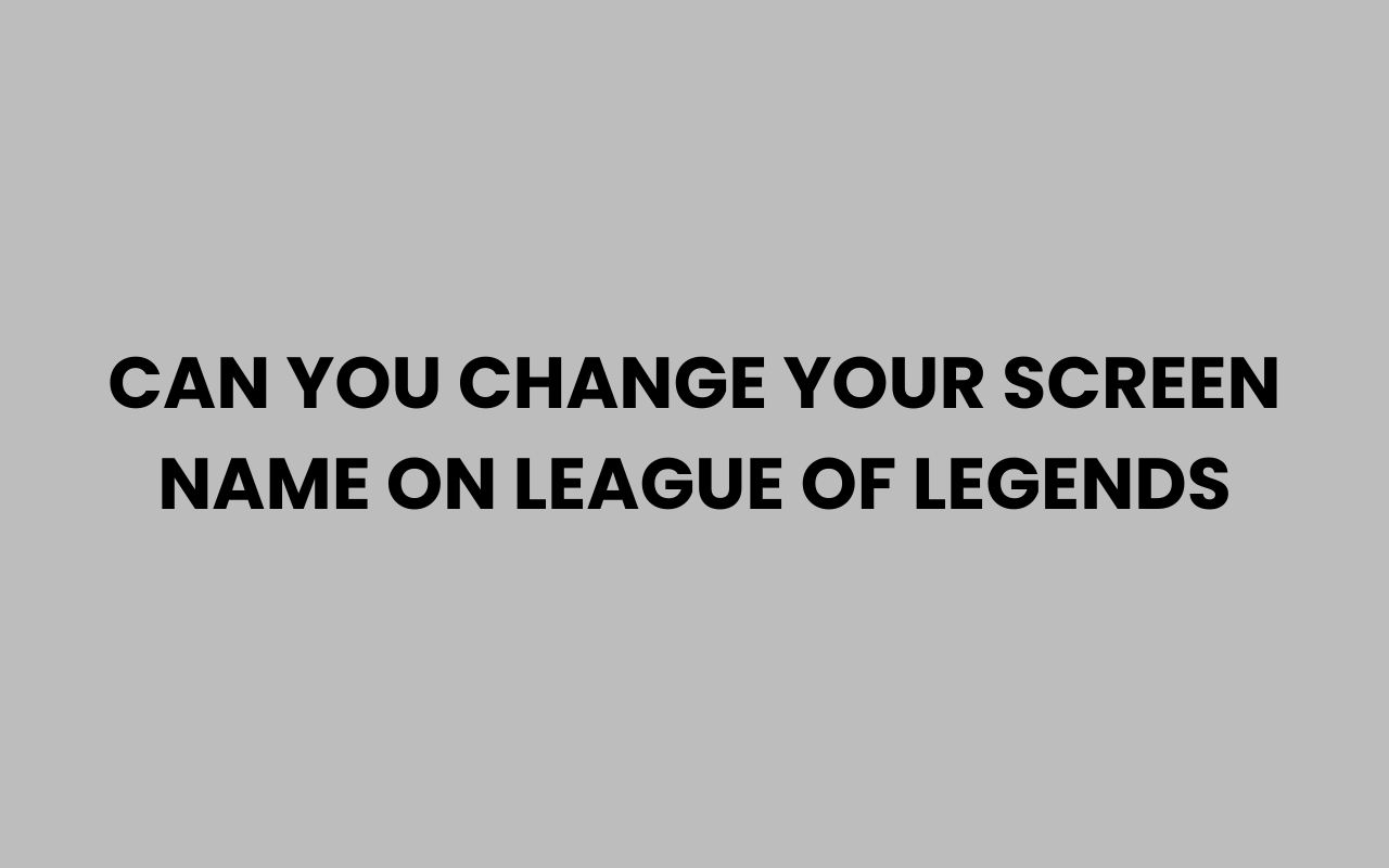 can you change your screen name on league of legends