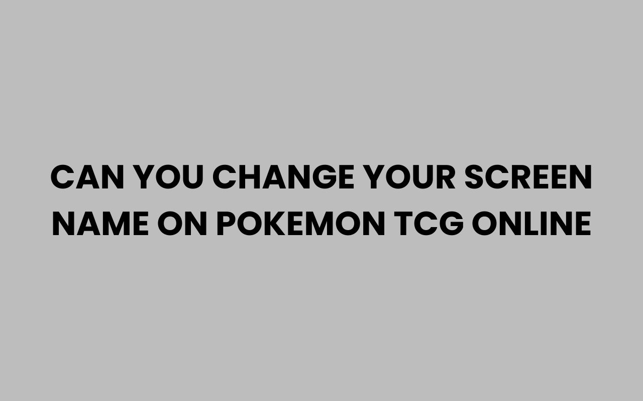 can you change your screen name on pokemon tcg online