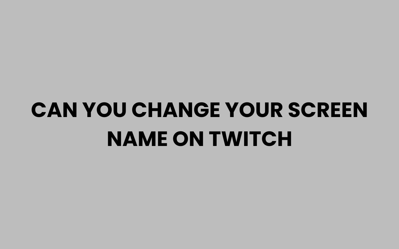 can you change your screen name on twitch