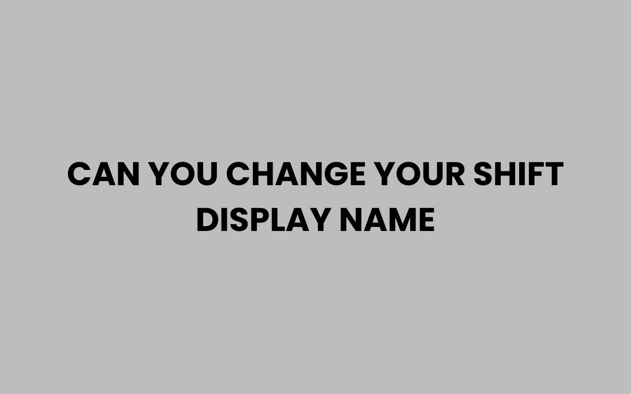 can you change your shift display name