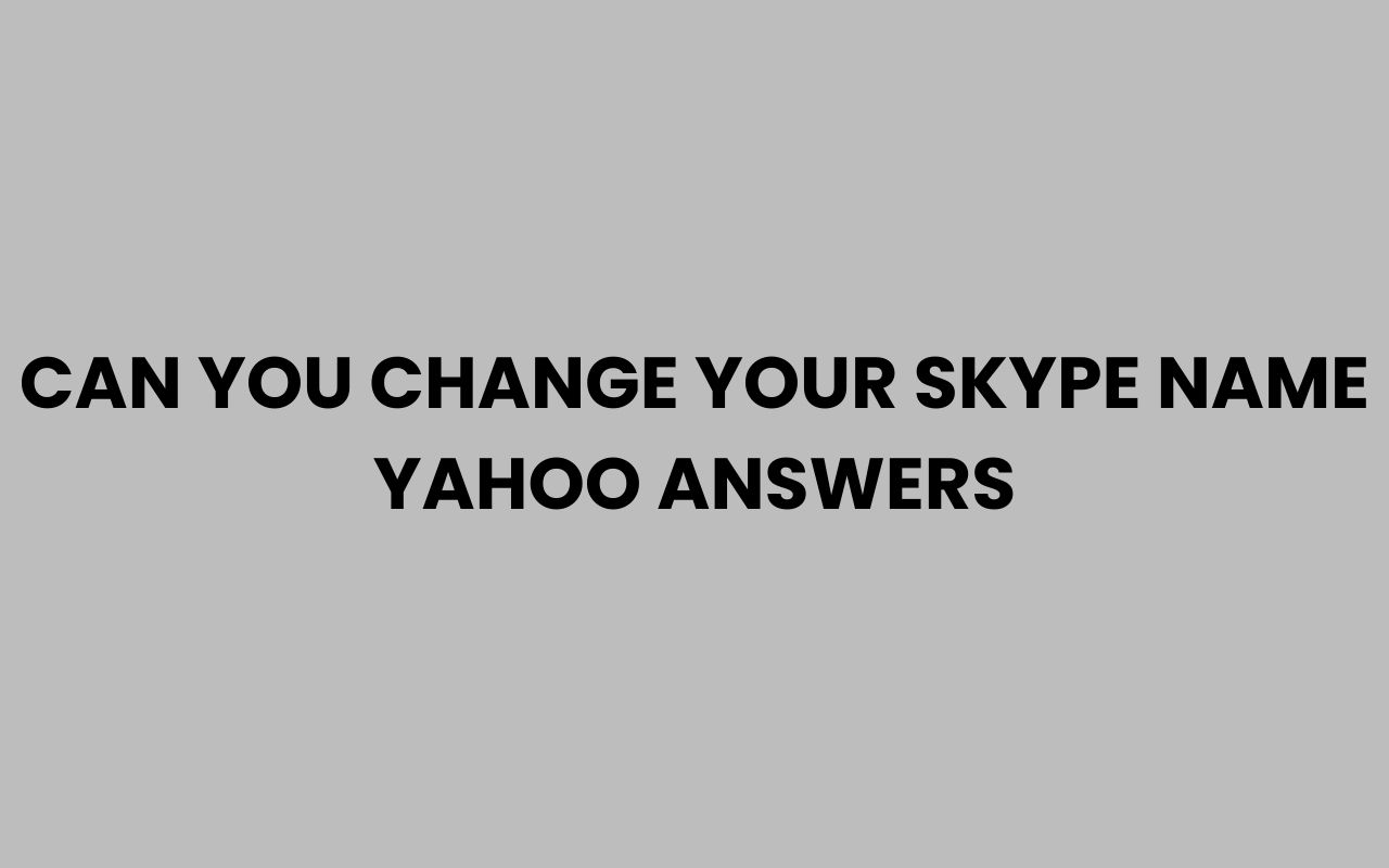 can you change your skype name yahoo answers