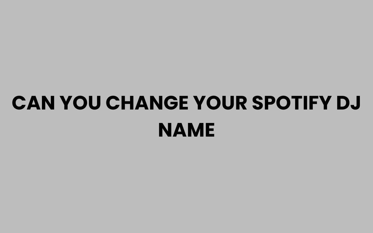 can you change your spotify dj name