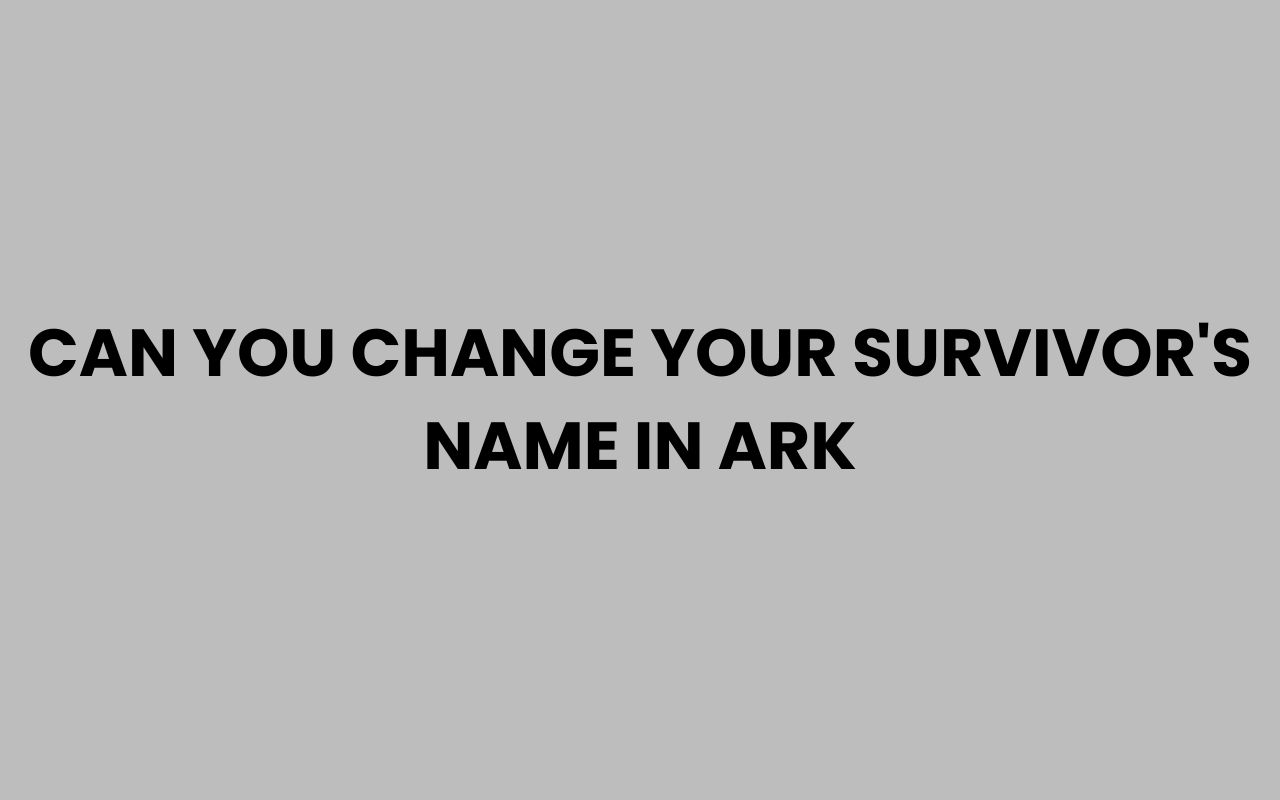 can you change your survivors name in ark