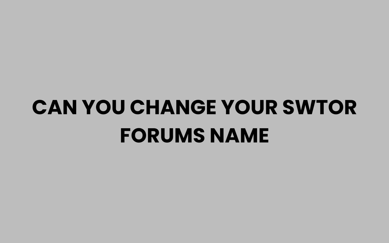 can you change your swtor forums name