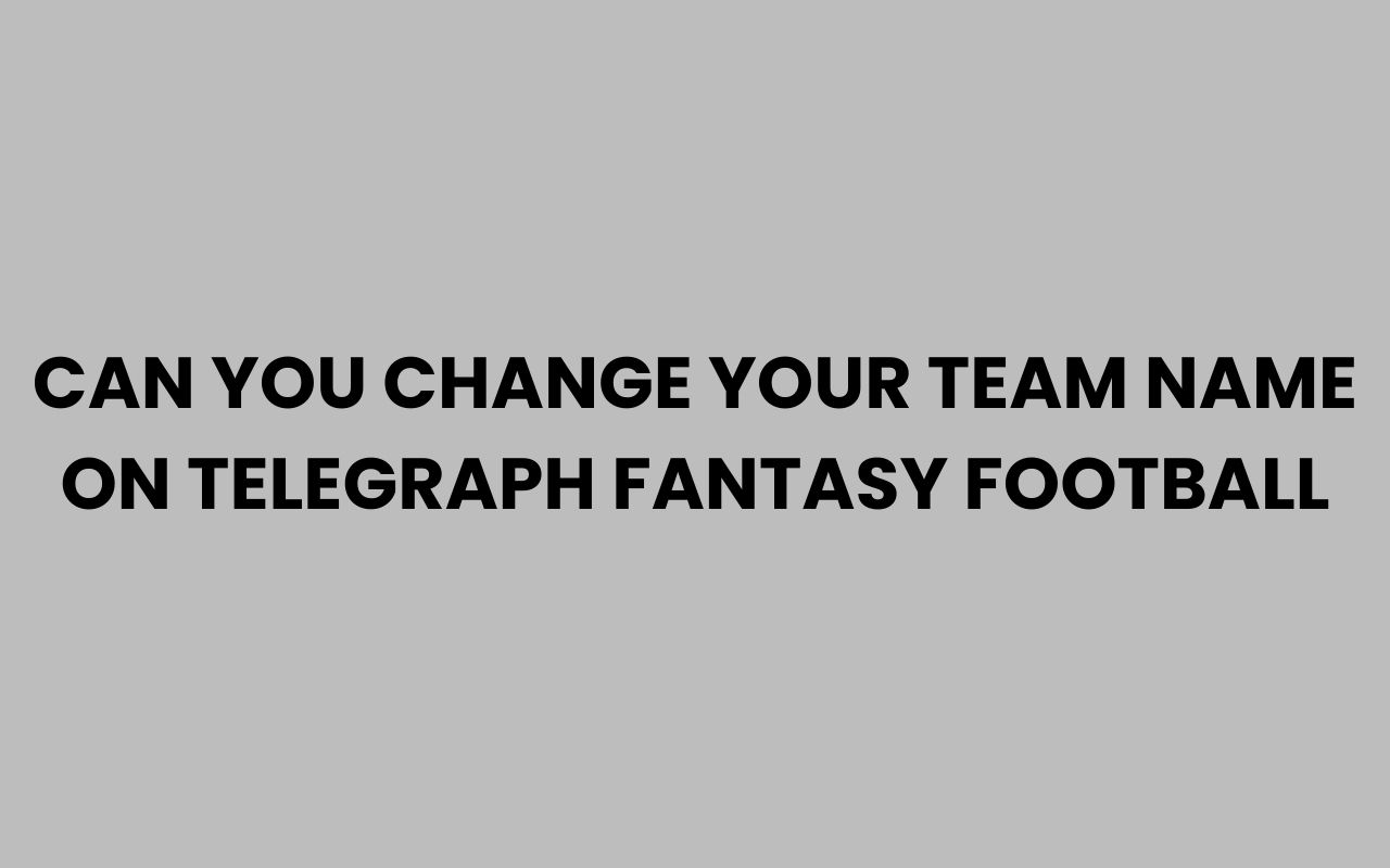 can you change your team name on telegraph fantasy football