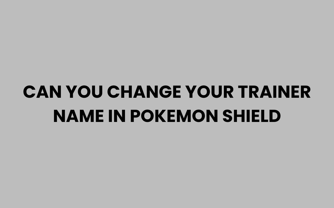 can you change your trainer name in pokemon shield