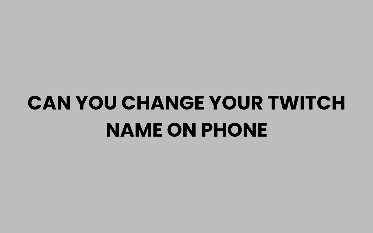 can you change your twitch name on phone