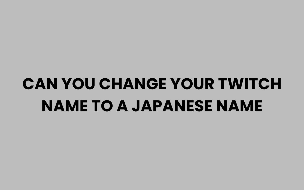 can you change your twitch name to a japanese name