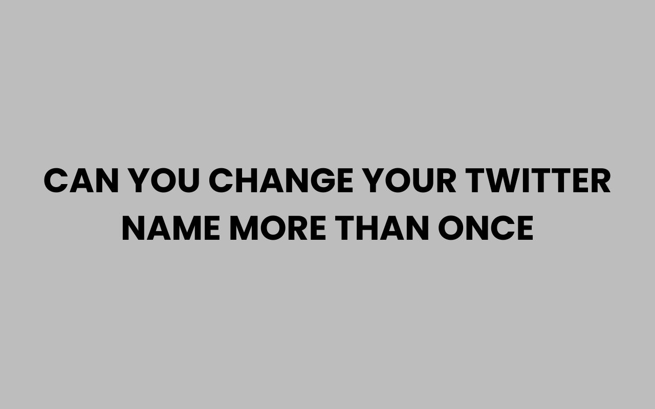 can you change your twitter name more than once