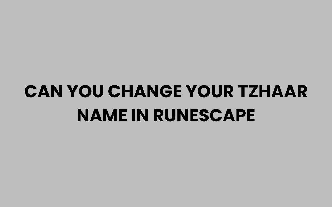 can you change your tzhaar name in runescape