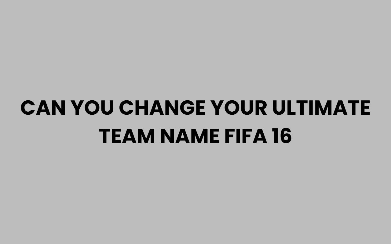 can you change your ultimate team name fifa 16