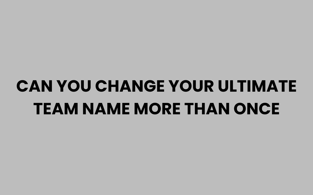 can you change your ultimate team name more than once
