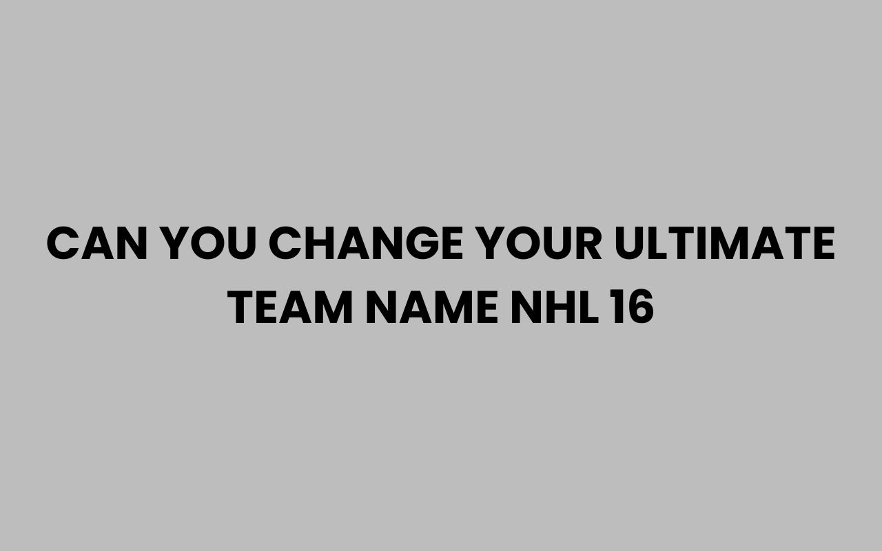 can you change your ultimate team name nhl 16