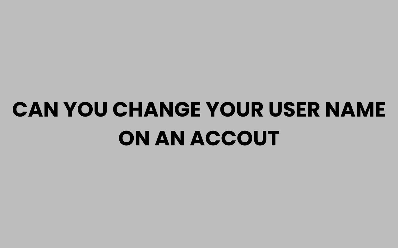 can you change your user name on an accout