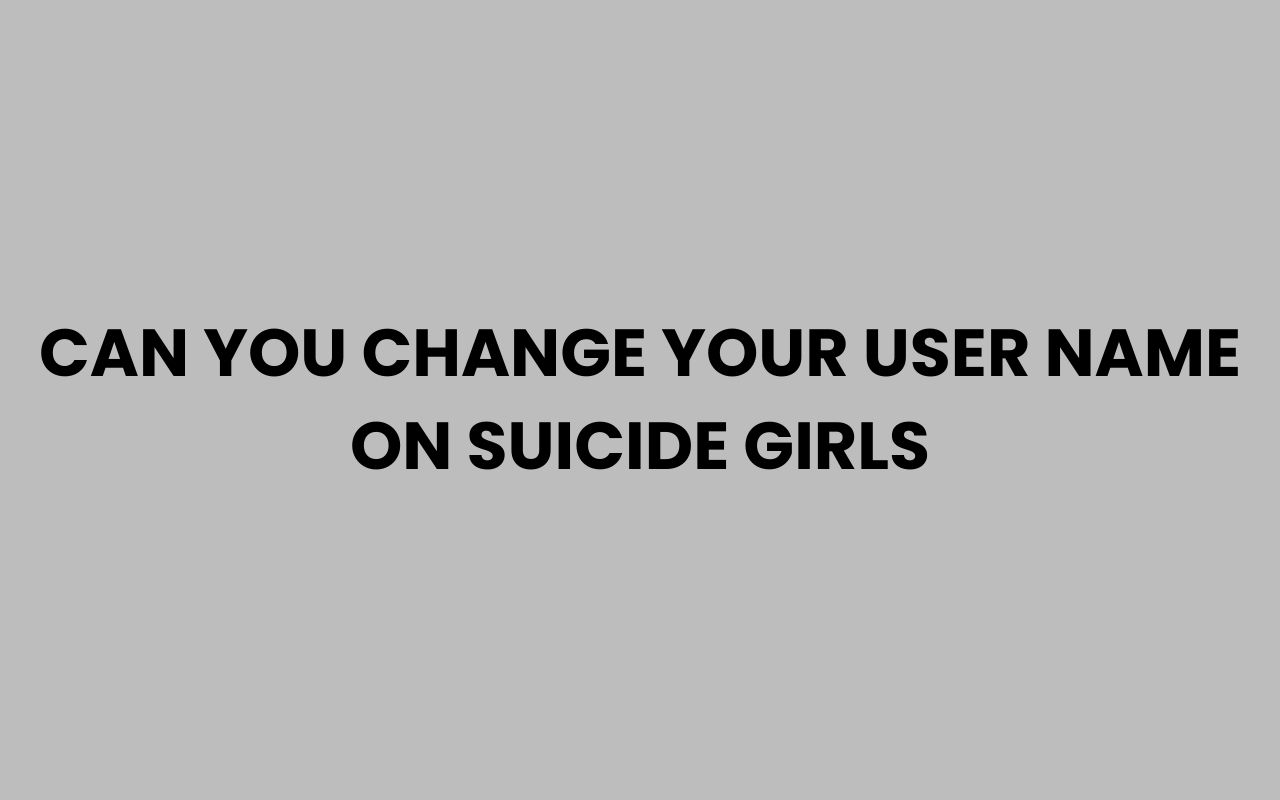 can you change your user name on suicide girls