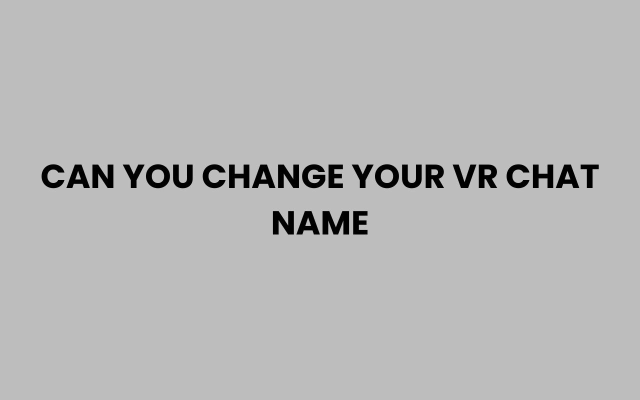 can you change your vr chat name