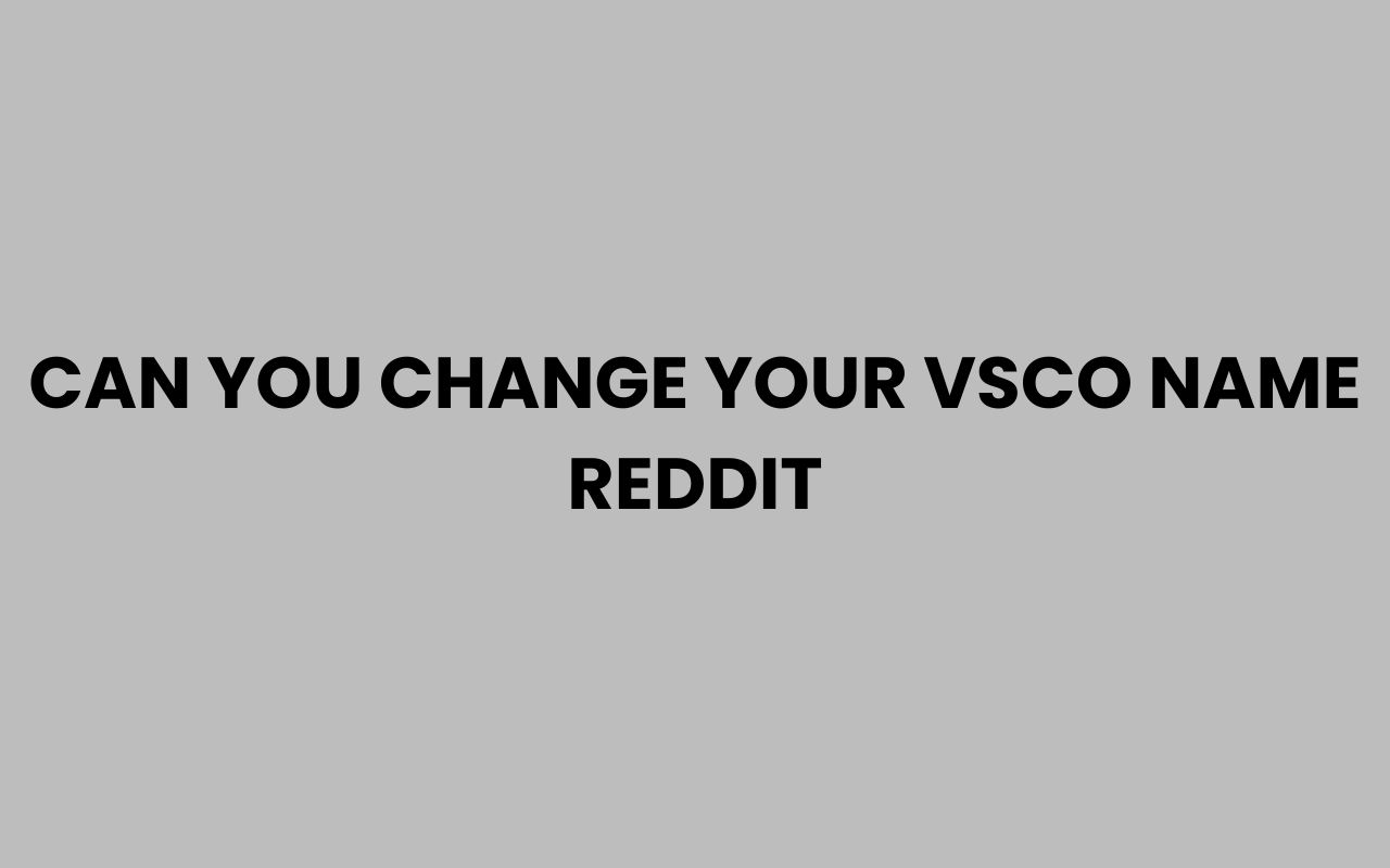 can you change your vsco name reddit