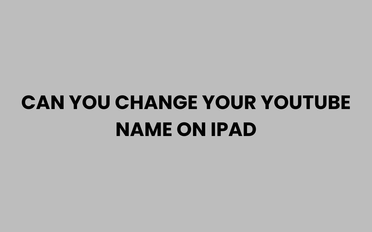 can you change your youtube name on ipad