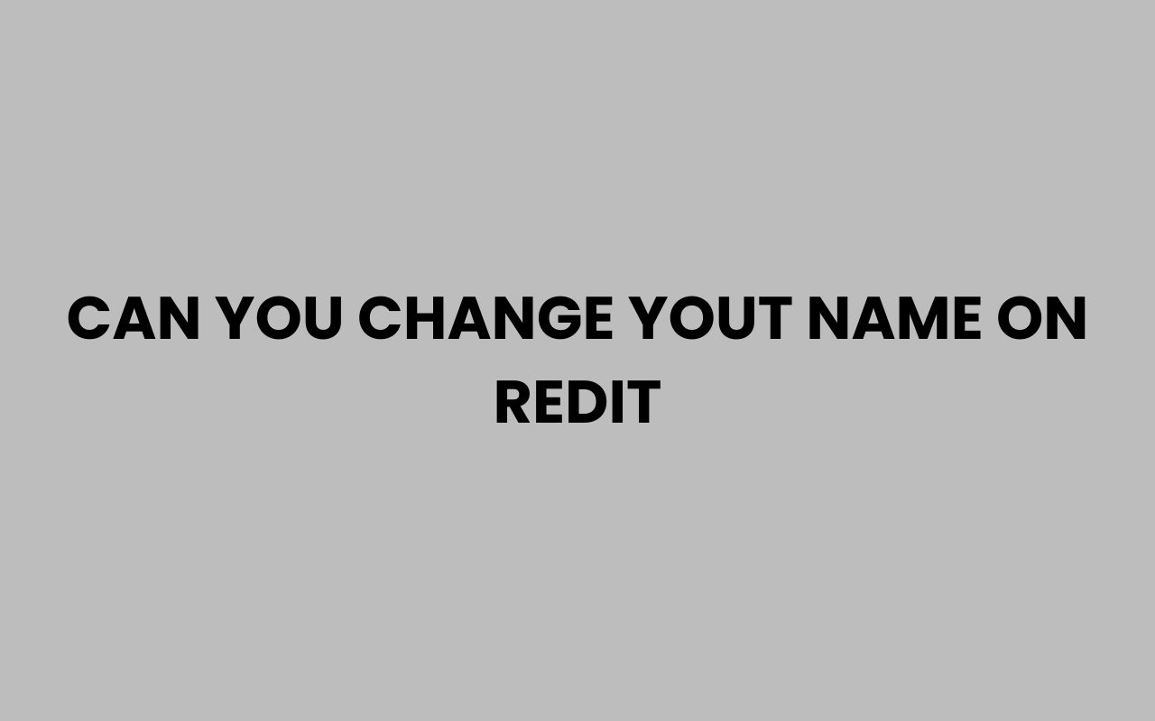 can you change yout name on redit