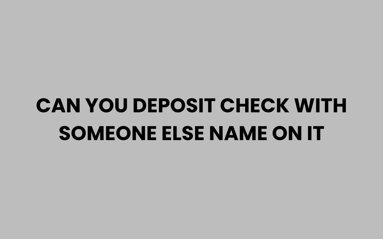 can you deposit check with someone else name on it